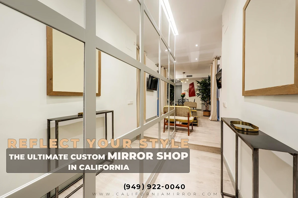 Reflect Your Style The Ultimate Custom Mirror Shop in California